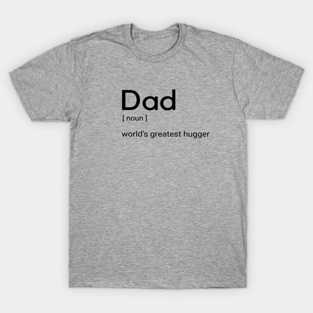 Dad The Hugger T-Shirt by ceej1313